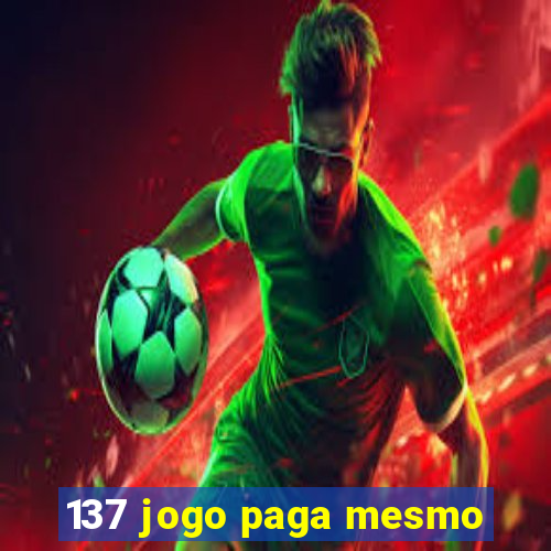 137 jogo paga mesmo